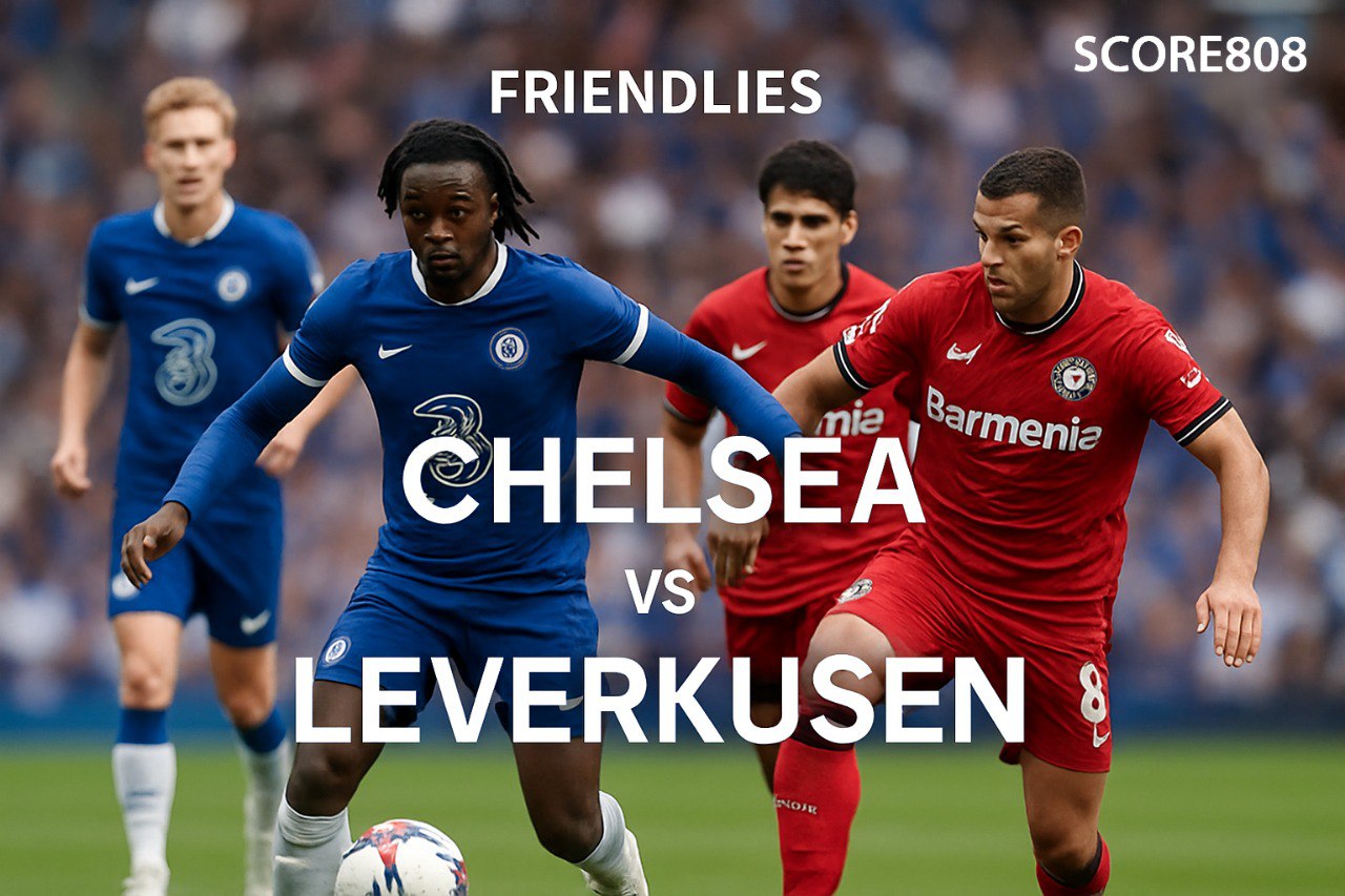 Chelsea Hadapi Leverkusen di Laga Friendlies 01.00 WIB Score808: Prediksi dan Statistik Tim