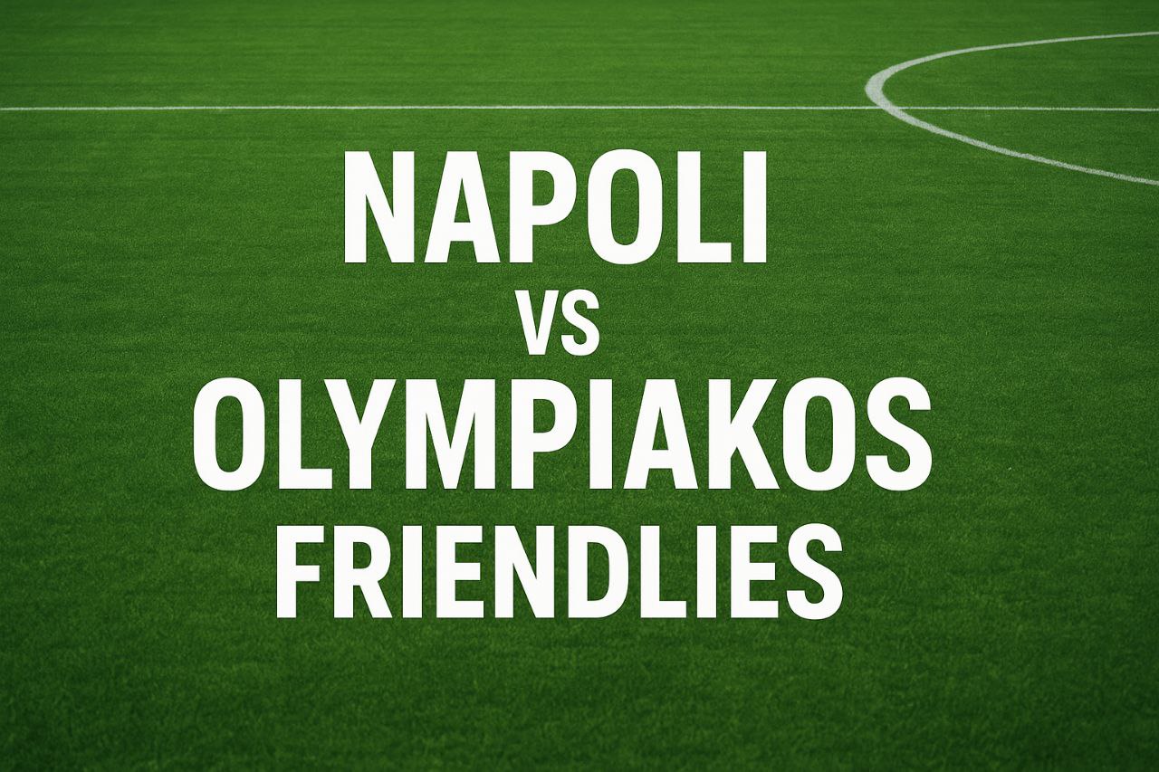 Napoli vs Olympiakos Laga Persahabatan Malam Ini Pukul 23.00 WIB – Score808 Pertandingan Menarik di Dunia Sepak Bola Eropa