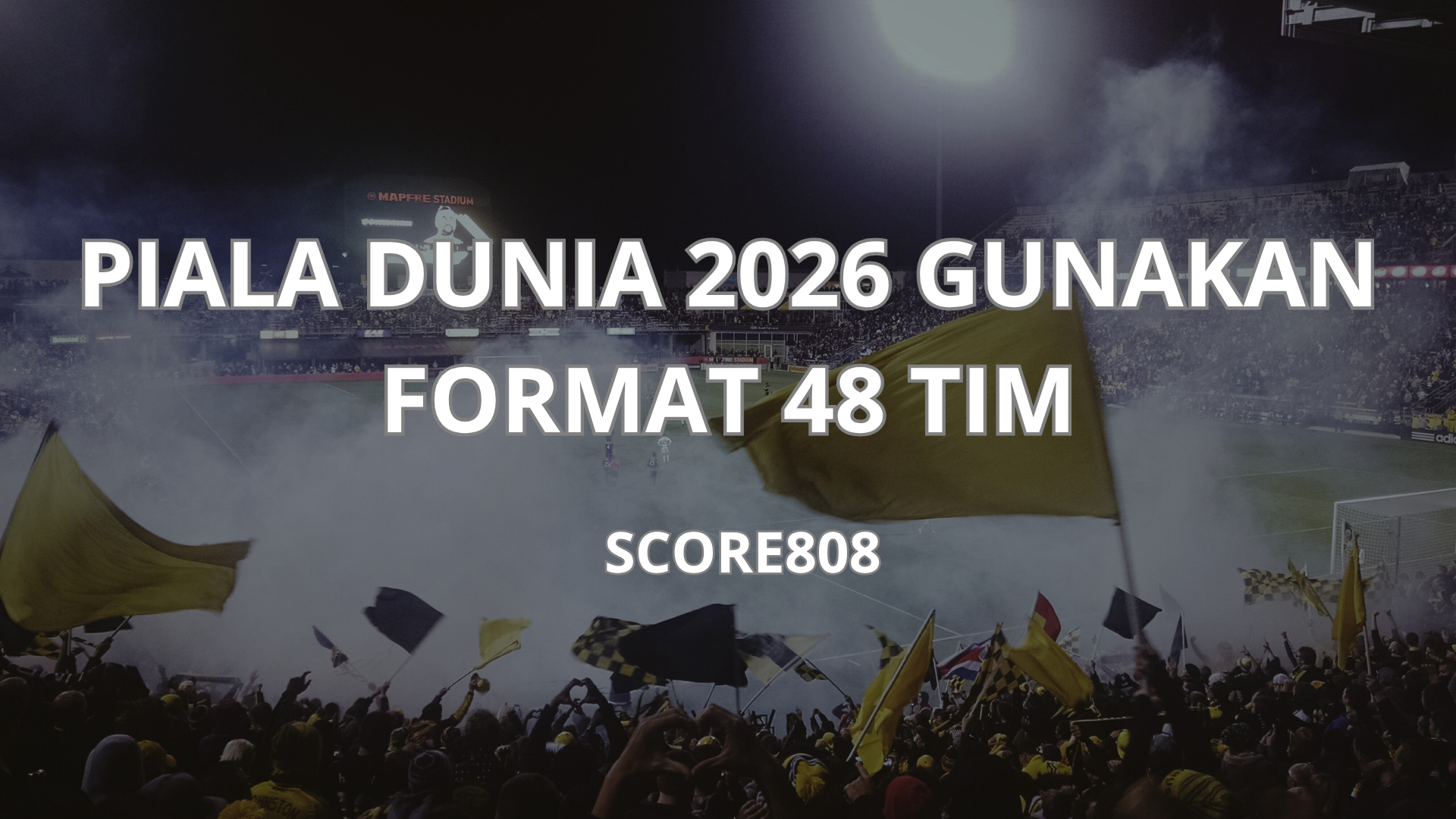 Score808 : Piala Dunia 2026 Format 48 Tim Siap Pecahkan Rekor - Menyambut Era Baru Sepak Bola Global