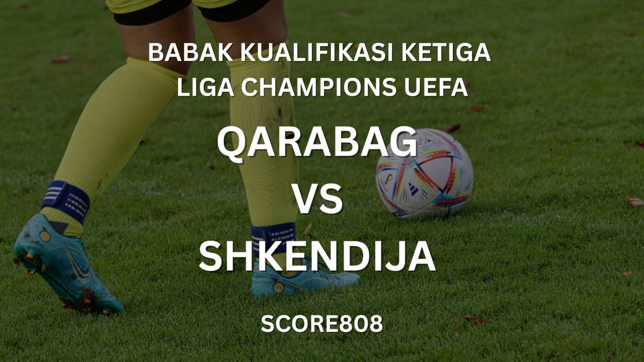 Score808 Sajikan Video Highlights Qarabag vs Shkendija Skor 5-1 - Pertandingan Memukau Dengan Dominasi Tim Tuan Rumah