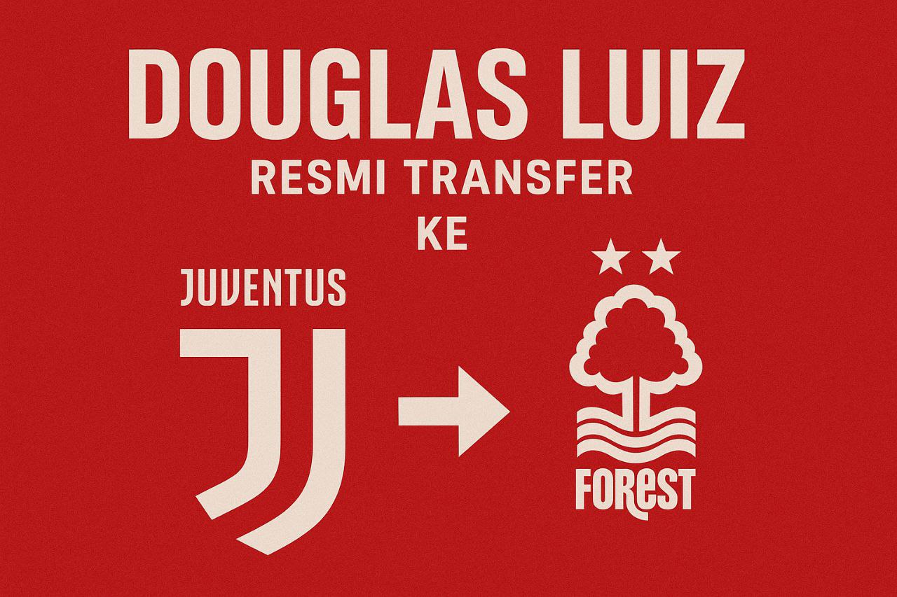 Score808 Update: Nottingham Forest Resmikan Douglas Luiz dari Juventus, Transfer Terbaru!