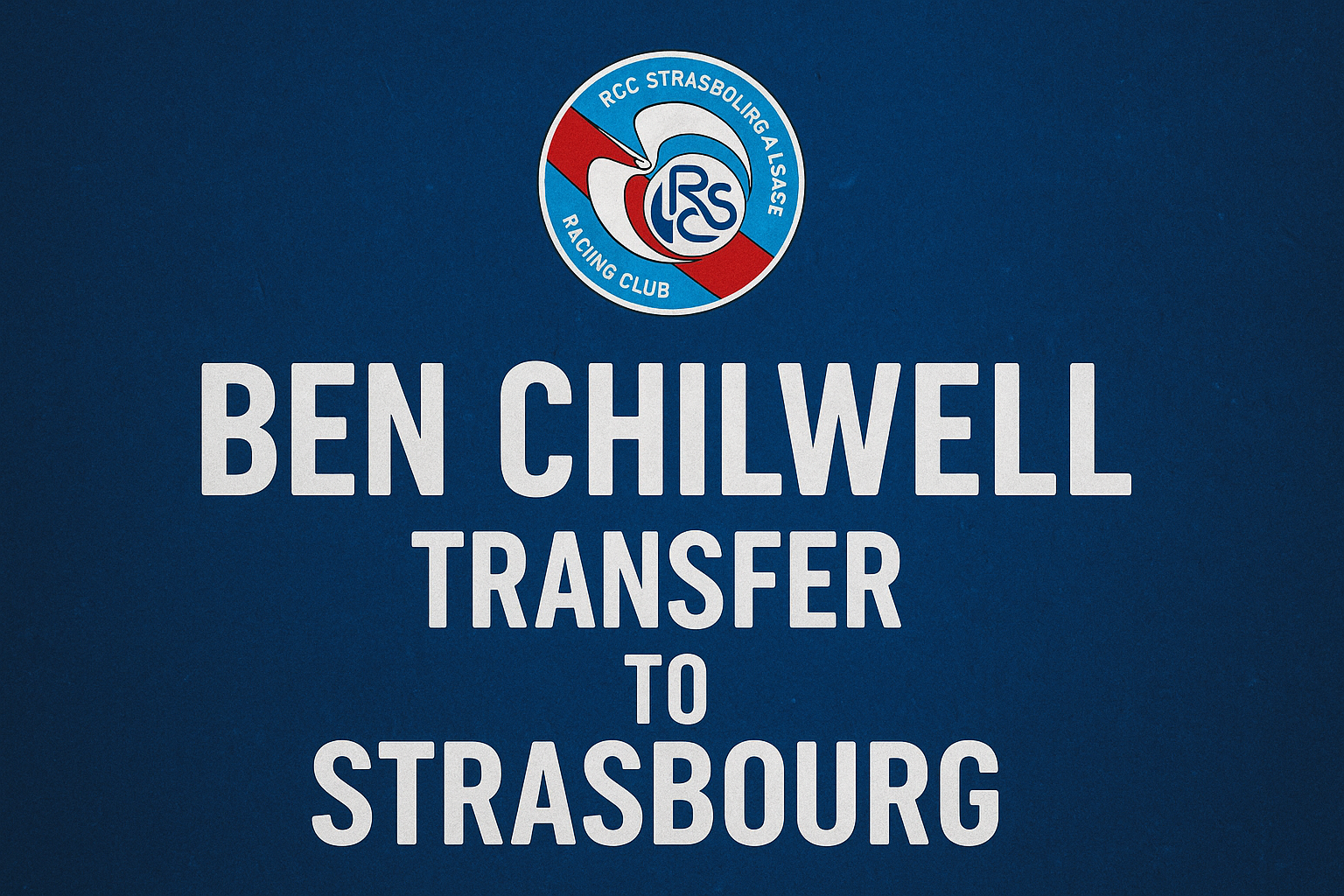 Analisis Score808 soal Ben Chilwell Resmi ke Strasbourg yang jadi sorotan: Transfer dan Dampaknya