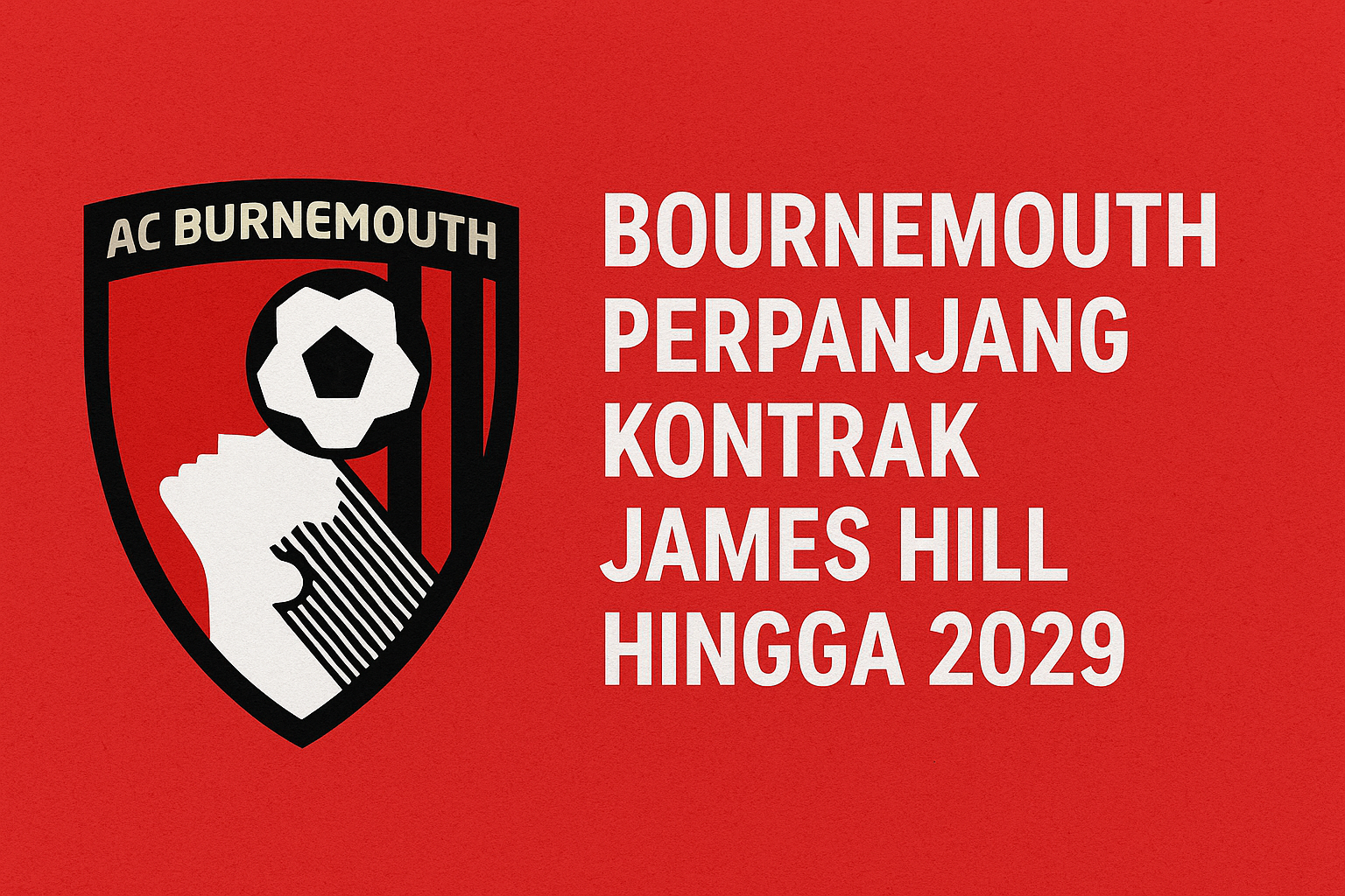 Score808: Bournemouth Amankan Bek Muda James Hill dengan Kontrak Hingga 2029