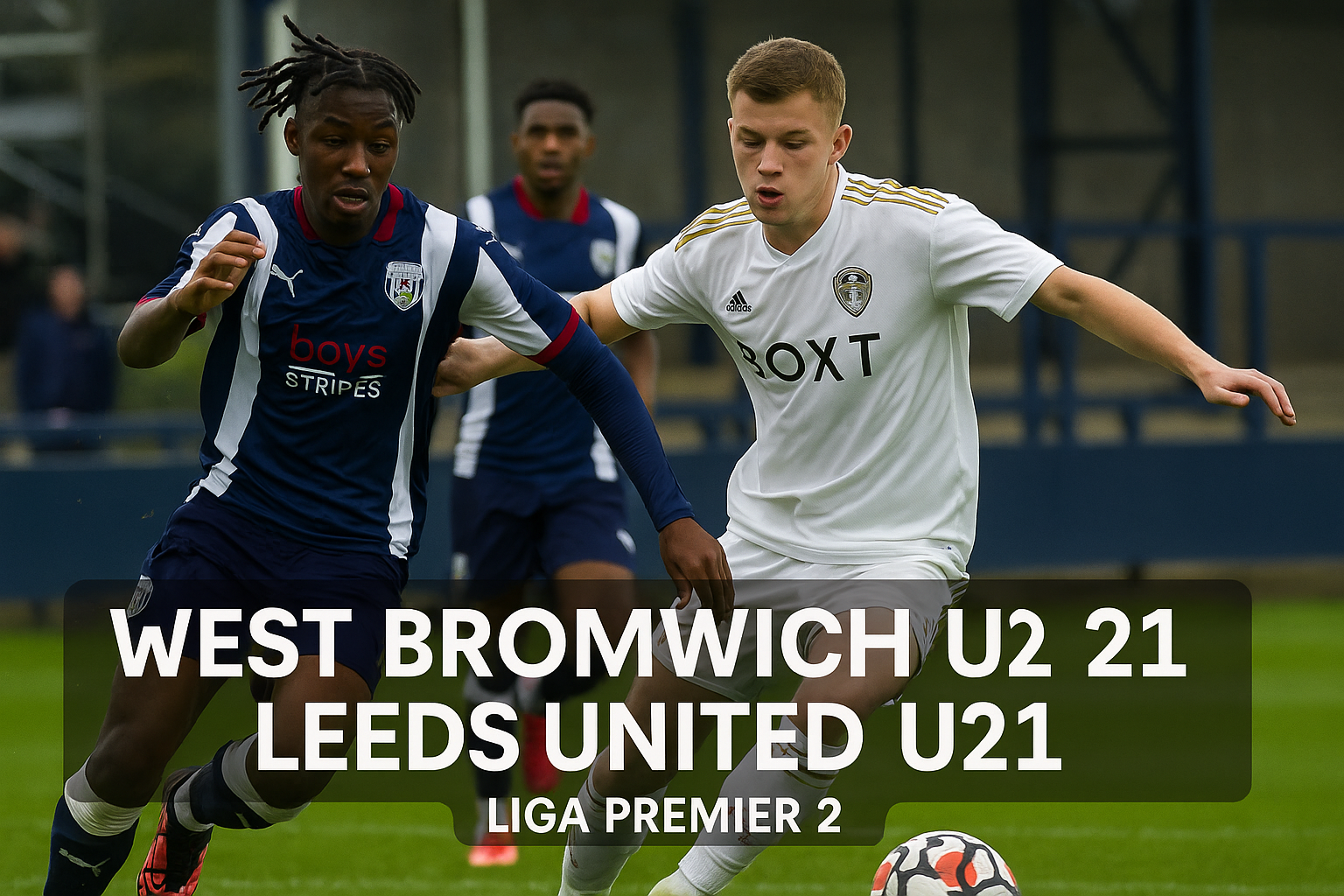 Live Score808 West Bromwich U21 vs Leeds United U21 Liga Premier 2 Malam Ini Kick Off 19.00 WIB - Duel Seru U21 Inggris yang Tak Boleh Dilewatkan