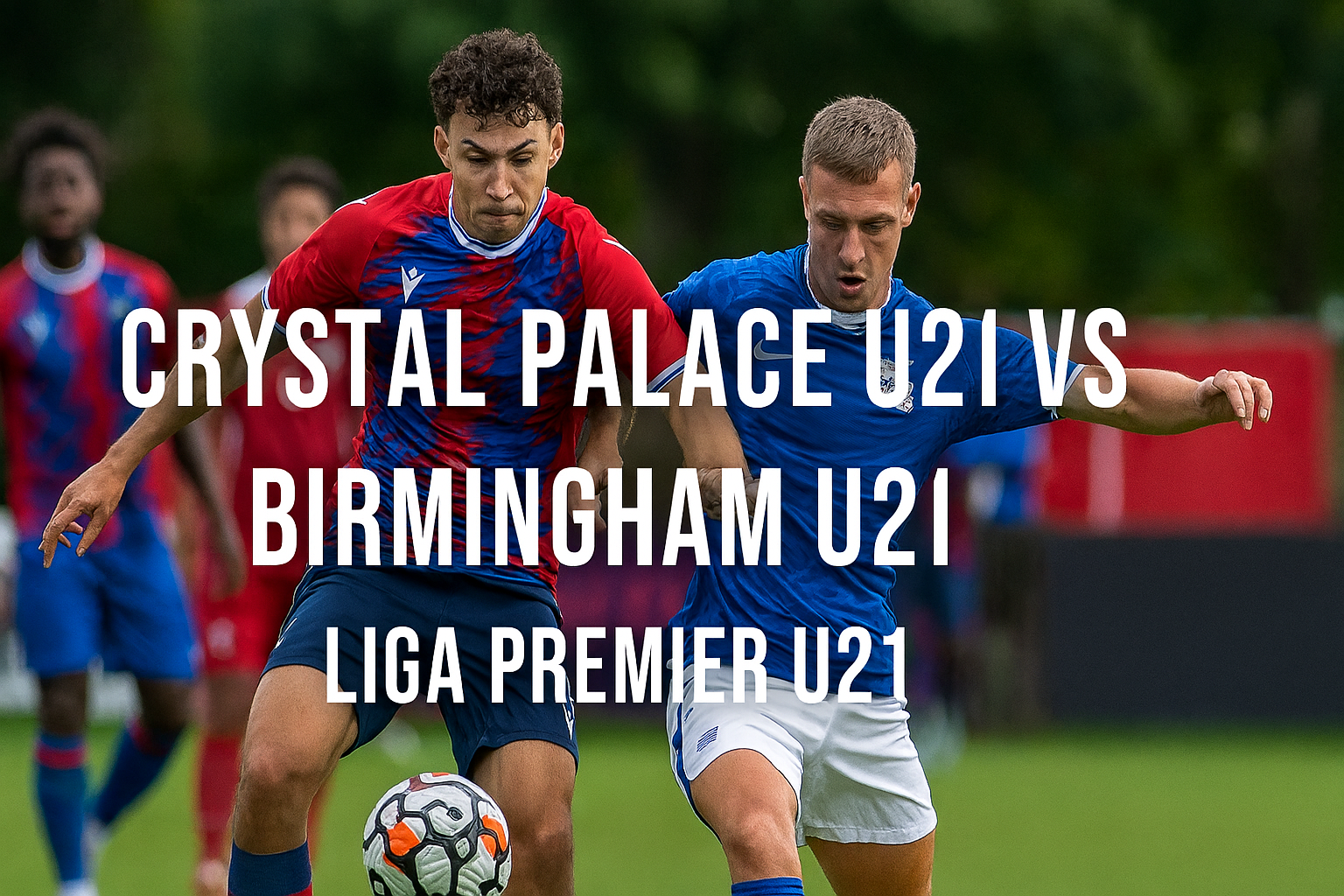 Nonton Gratis Crystal Palace U21 vs Birmingham U21 Liga Premier U21 Dini Hari 01.00 WIB Score808 - Saksikan Pertarungan Seru Anak Muda Liga Premier U21
