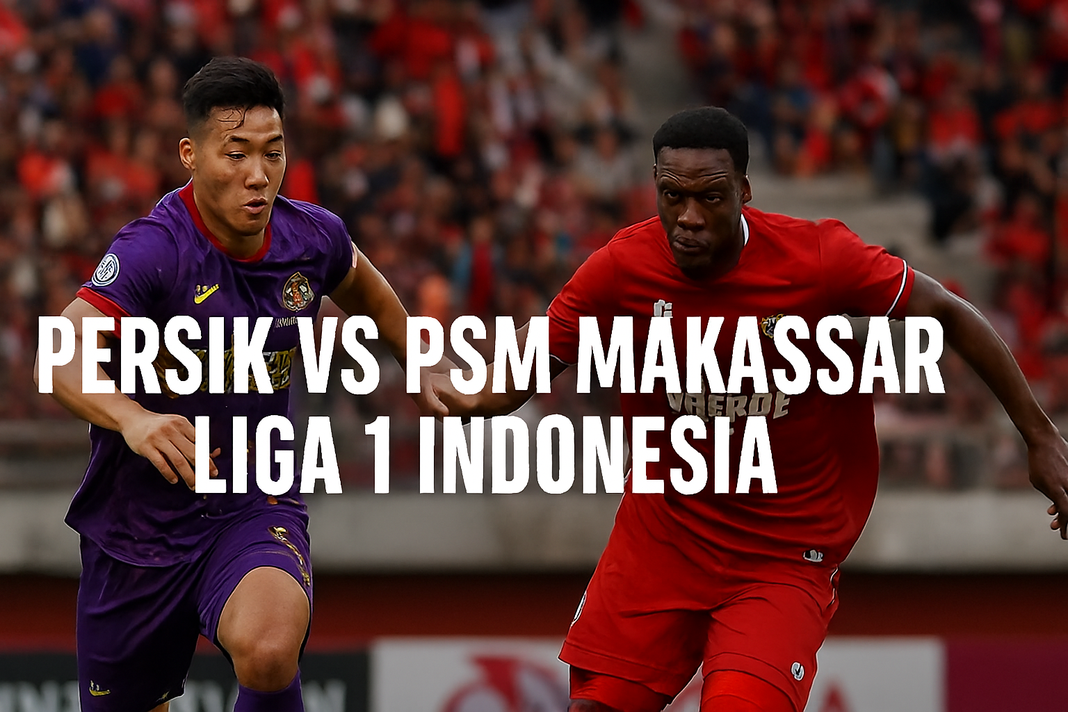 Score808 Persik vs PSM Makassar: Jadwal Lengkap dan Prediksi Pertandingan 2025