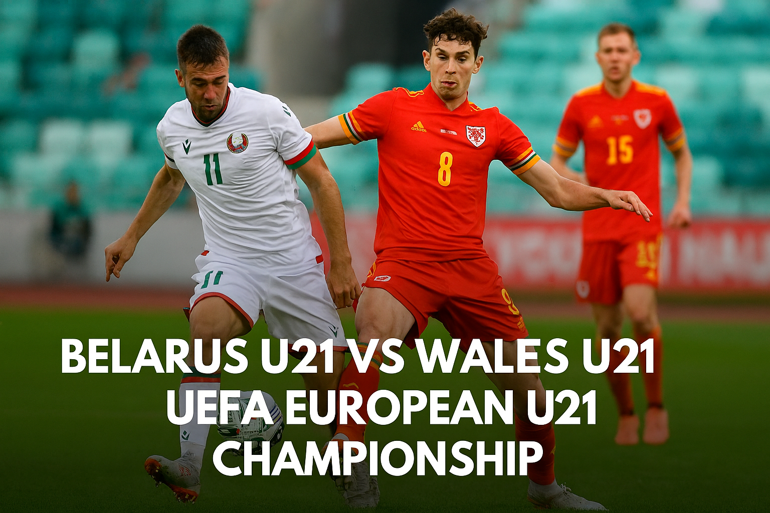 Belarus U21 vs Wales U21 UEFA U21 Championship 21.00 WIB – Analisis Lengkap dan Link Live Score808tv