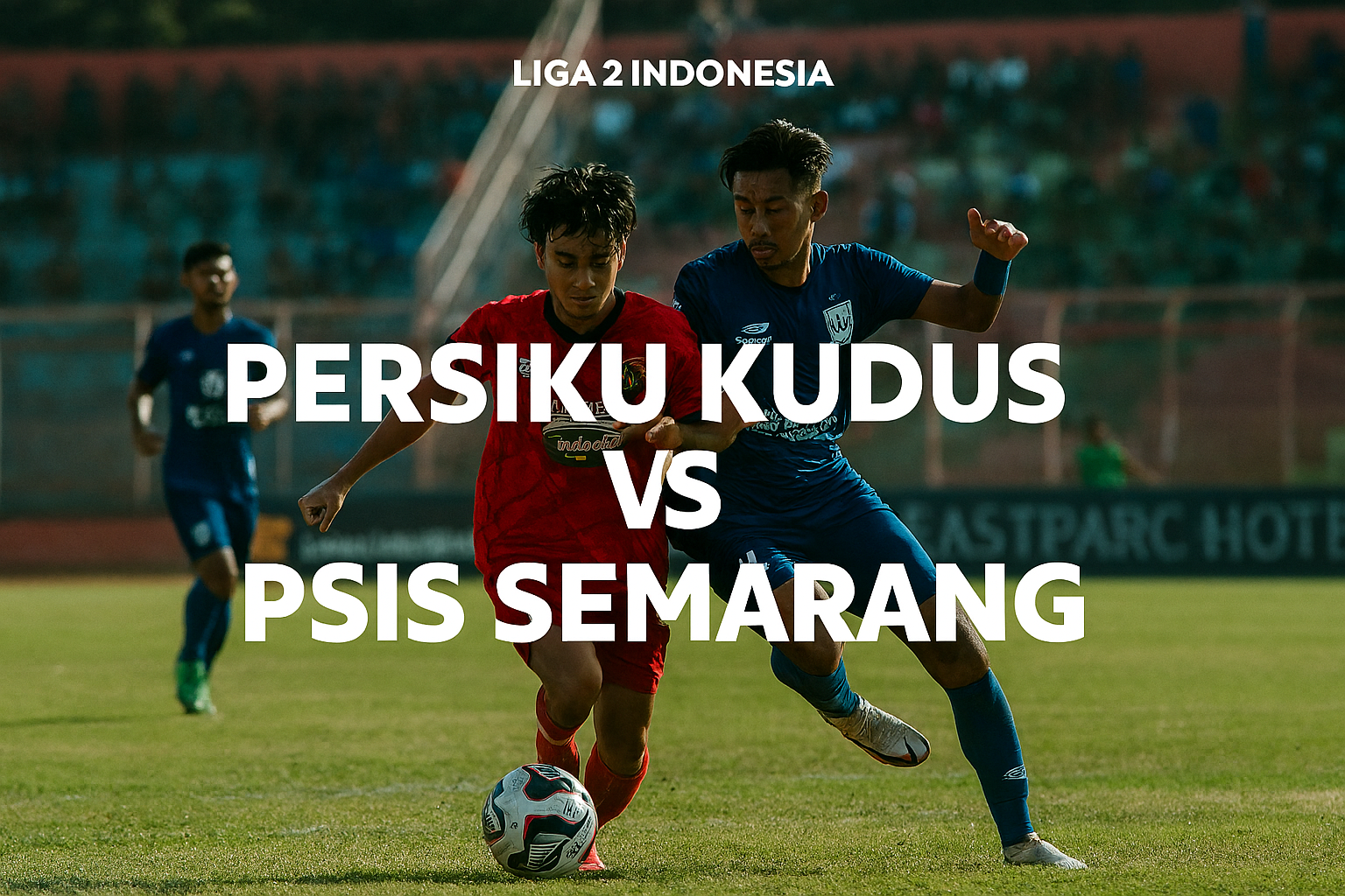 Link Score808tv Resmi Persiku Kudus vs PSIS Semarang Sore Ini Pukul 15.30 WIB - Prediksi dan Analisis Pertandingan Seru di Liga Indonesia