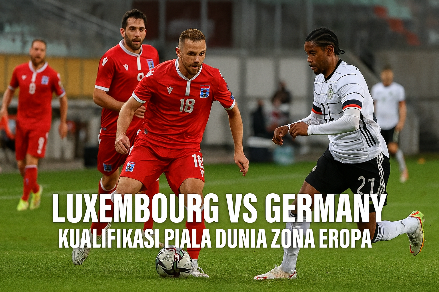 Luxembourg vs Germany 02.45 WIB: Data performa dan statistik live yang disajikan Score808tv