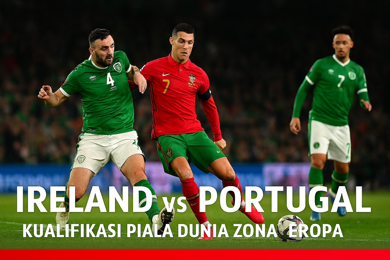 Nonton Live Ireland vs Portugal 02.45 WIB Kualifikasi Dunia Lewat Score808tv - Kesempatan Emas Menyaksikan Pertarungan Piala Dunia secara Langsung