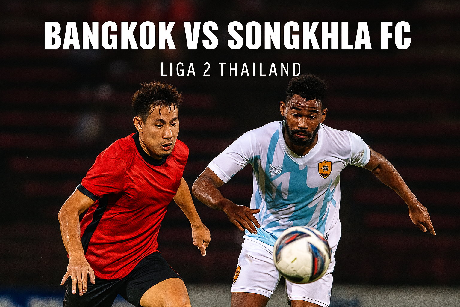 Bangkok vs Songkhla FC Liga 2 Thailand – Score808tv Update Pertandingan Malam Ini