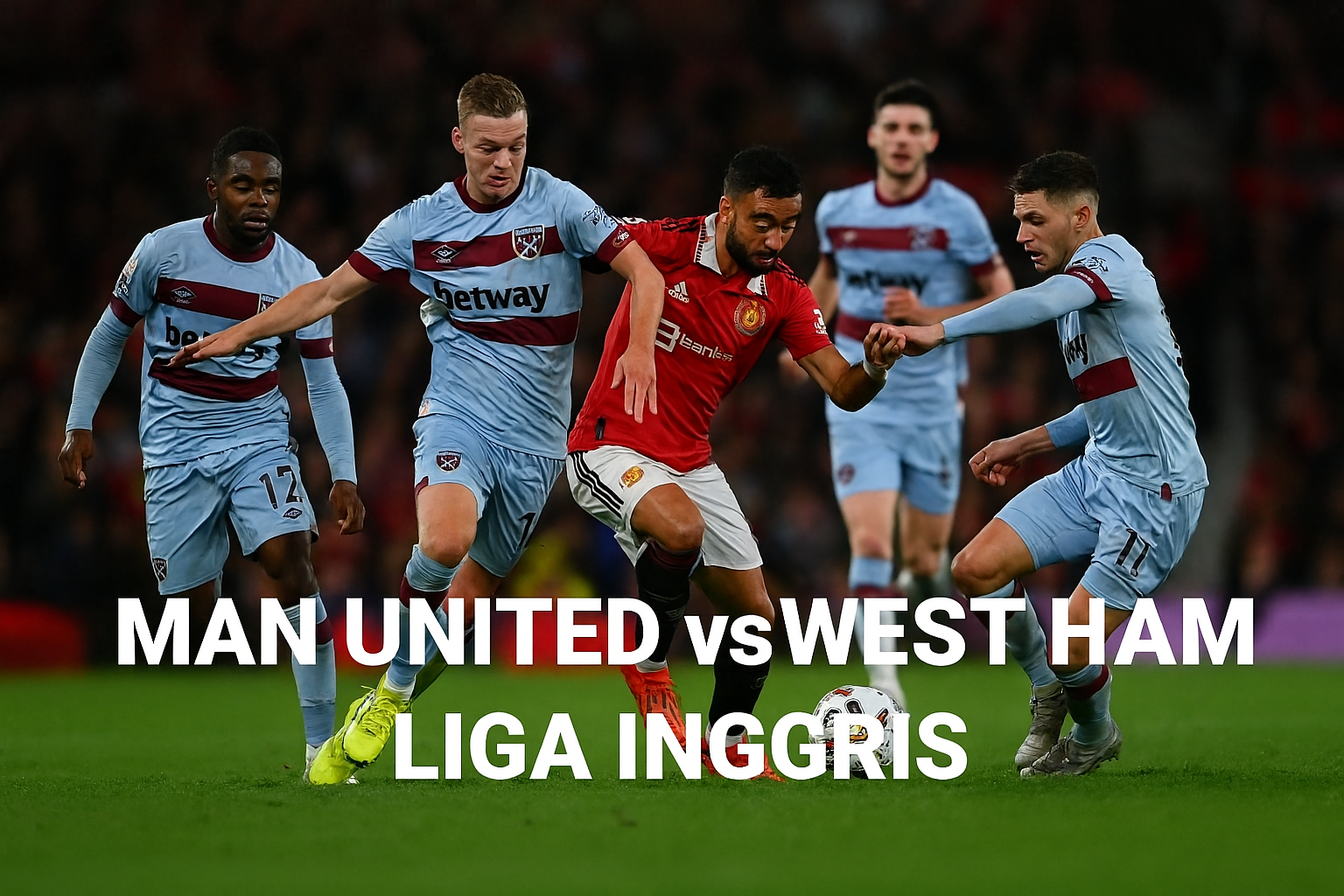 Man United vs West Ham 03.00 WIB: Score808tv Bocorkan Data Pertandingan Terpanas Pekan Ini