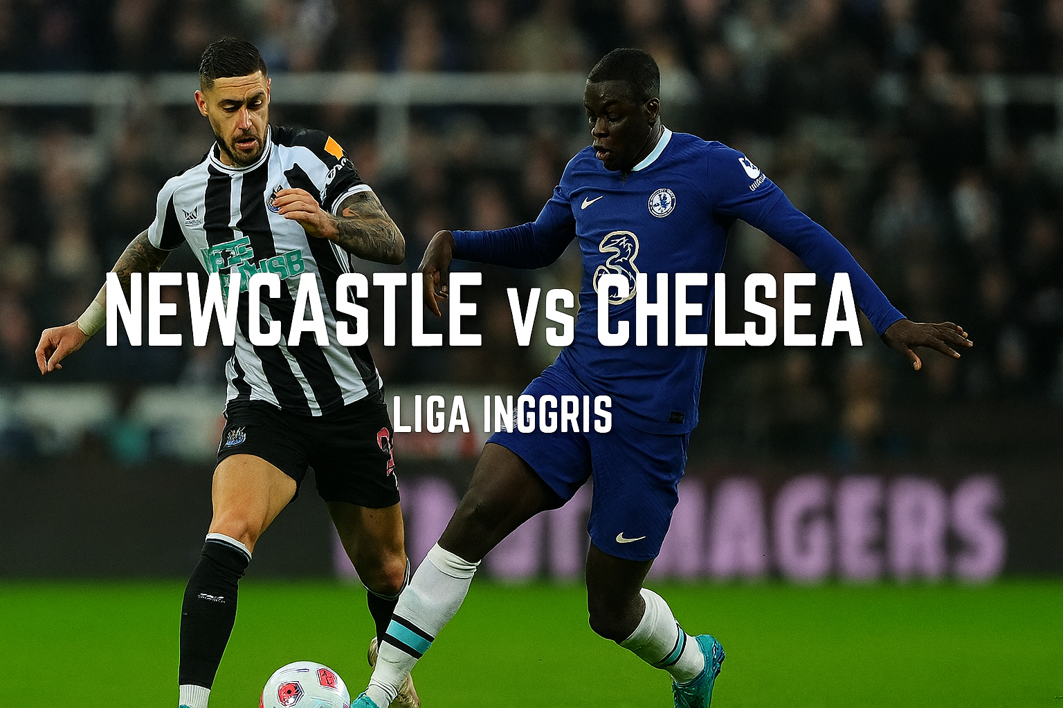 Newcastle vs Chelsea Liga Inggris Malam Ini 19.30 WIB Live Streaming di Score808TV - Duel Seru di Emirates Stadium Menanti Penggemar Sepak Bola