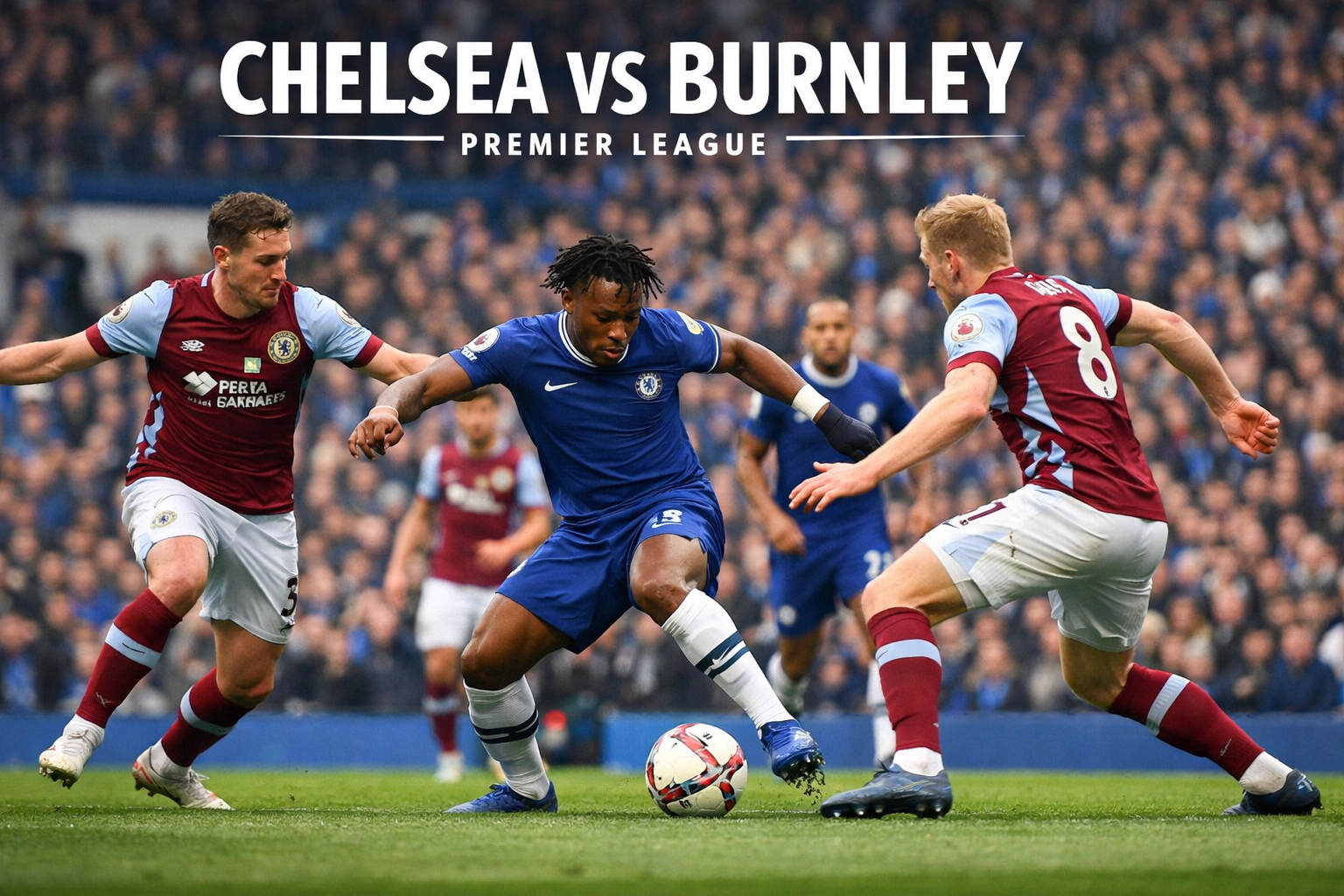 Score808TV Update Chelsea vs Burnley Liga Inggris Malam Ini 22.00 WIB - Saksikan Aksi Seru dan Perebutan Poin Penting di Liga Inggris