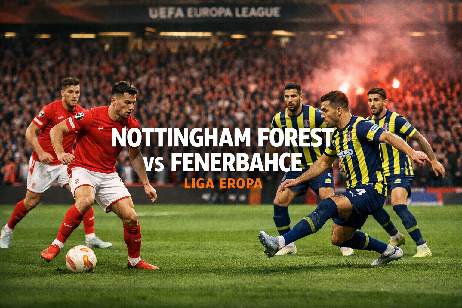 Score808TV Update Skor: Nottingham Forest 1-2 Fenerbahce, Analisis Pertandingan Terkini