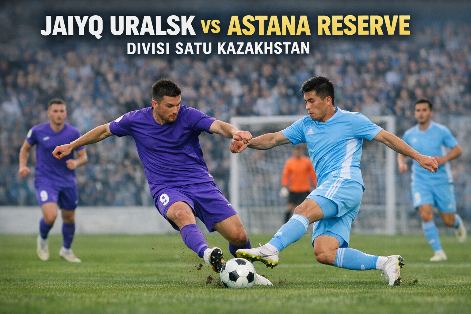 Prediksi Menarik Jaiyq Uralsk vs Astana Reserve Sore Ini Versi Score808tv - Perbandingan Tim dan Prediksi Strategis